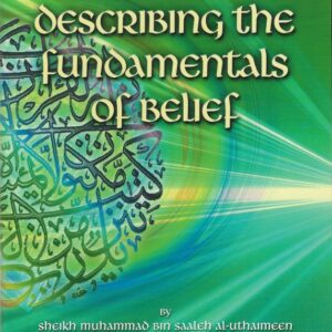 Describing the Fundamentals of Belief. By Sheikh Muhammad Bin Saaleh Al-Uthaimeen - Image 1