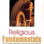Religious Fundamentals That Every Muslim Should Know About Islam