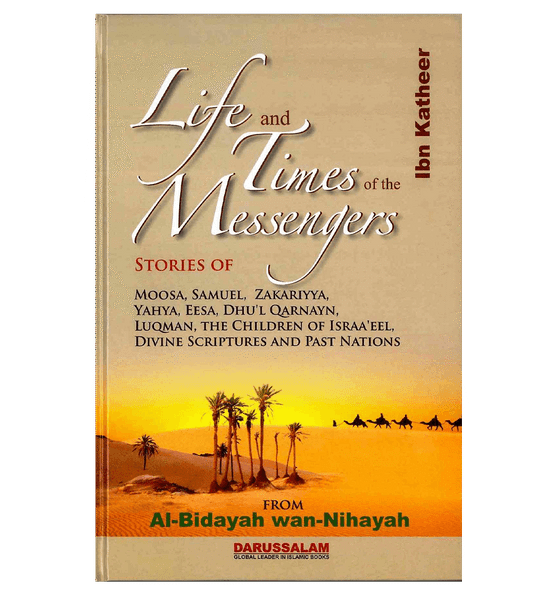 Life and the Times of the Messengers : From Al - Bidayah wan - Nihayah