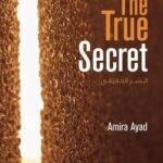 The True Secret. By Amira Ayad