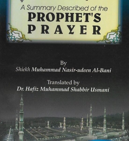A Summary Described of the Prophet's Prayer. By Sheikh Muhammad Nasir-udeen Al-Bani