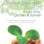Raising Children in Light of the Quran and Sunnah. By Abdus Salam bin Abdillah As Sulayman