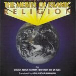 The Merits Of Islamic Religion. By Sheikh Abdur Rahman Ibn Nasir Bin Sa'adee