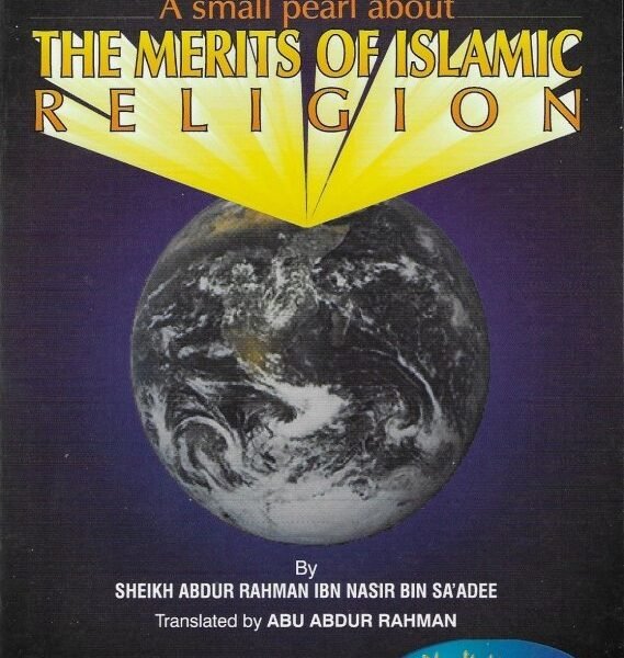 The Merits Of Islamic Religion. By Sheikh Abdur Rahman Ibn Nasir Bin Sa'adee