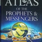 Historical Atlas of The Prophets & Messengers