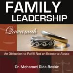 family Leadership, Qawamah : An Obligation To Fulfill, Not An Excuse to Abuse