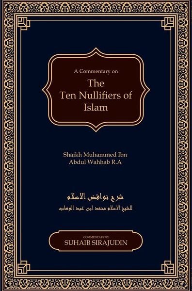Nawaqid Al Islam : The Ten Nullifiers Of Islam