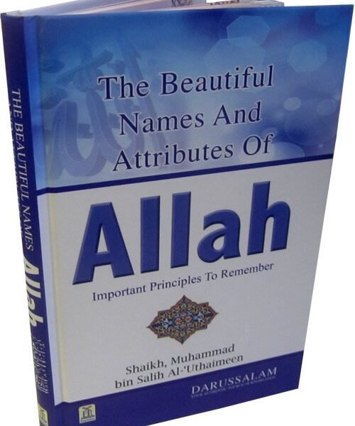 The Beautiful Names And Attributes Of Allah - Important Principles to Remember By Muhammad bin Salih Al-Uthaimeen