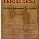 Before Nicea The Early Followers of Prophet Jesus