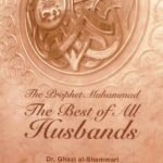 The Prophet Muhammad صلی الله علیه وآله وسلم The Best of All Husbands