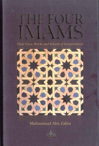The Four Imams : Their Lives, Works and Schools of Jurisprudence