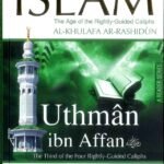 History of Islam : Uthman Ibn Affan R.A: The Age of Rightly Guided Caliphs