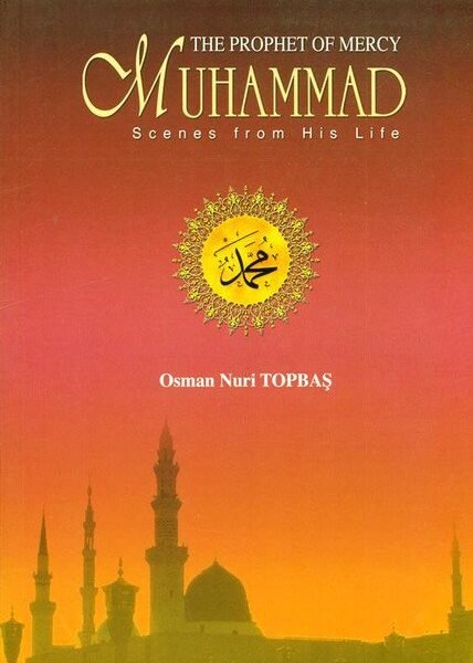 The Prophet of Mercy Muhammad Scenes From His Life