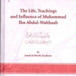 The Life Teachings & Influence Of Muhammad Ibn Abdul-Wahhaab