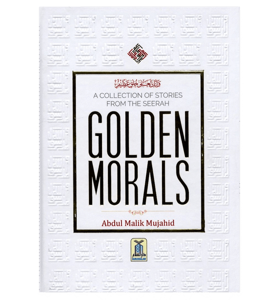 Golden Morals (A Collection of Stories from the Seerah of PBUH)