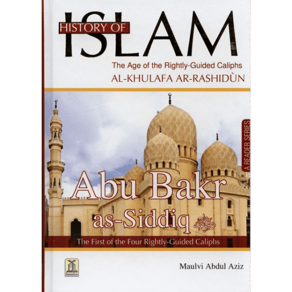 History of Islam : Abu Bakr As-Siddiq R.A : The Age of Rightly Guided Caliphs