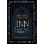 Questions Relating to the Jinn, Magic, and Conjuring