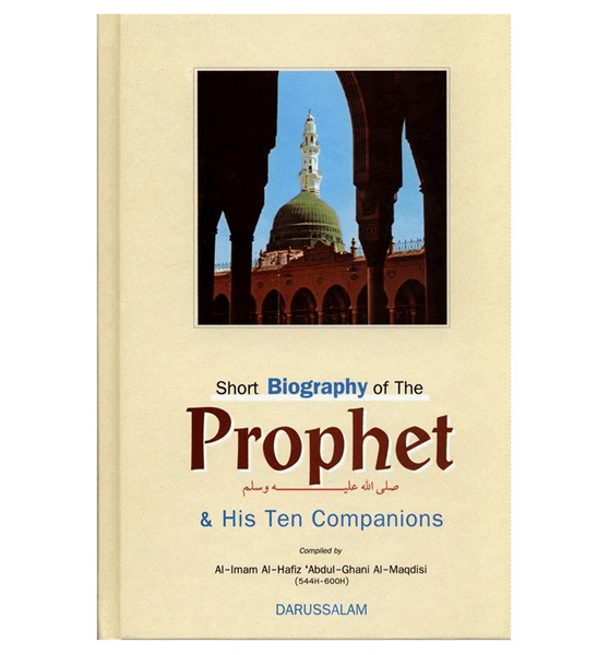 Short Biography Of The Prophet صلی الله علیه وآلهِ وسلم & His Ten Companions
