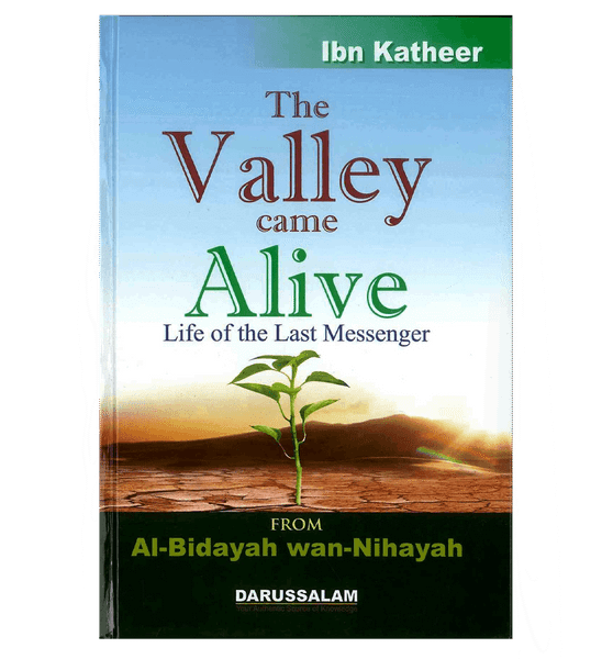 The Valley Came Alive : From Al - Bidayah wan - Nihayah