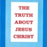 The Truth About Jesus Christ