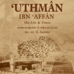 Uthman Ibn Affan: His Life and Times