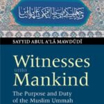 Witnesses unto Mankind ( The Purpose and Duty of the Muslim Ummah)